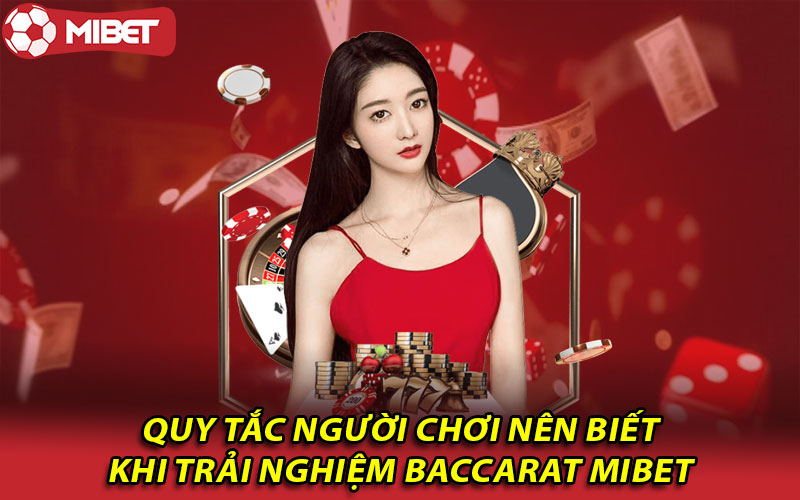 Quy tắc người chơi nên biết khi trải nghiệm Baccarat Mibet