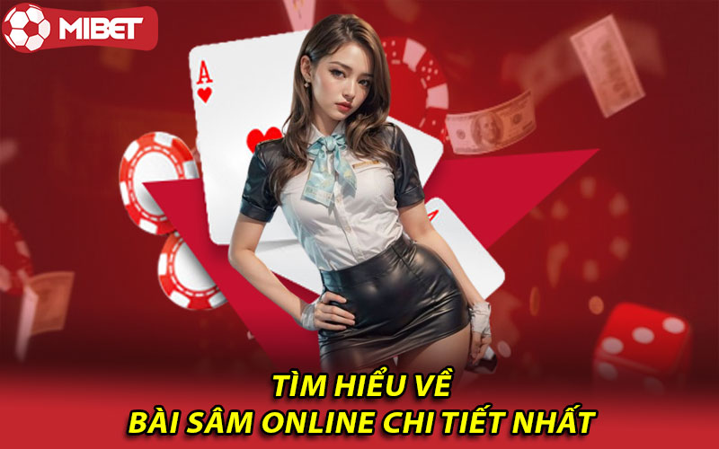 Bài sâm online là gì? Đâu là luật chơi của game bài sâm lốc Mibet?