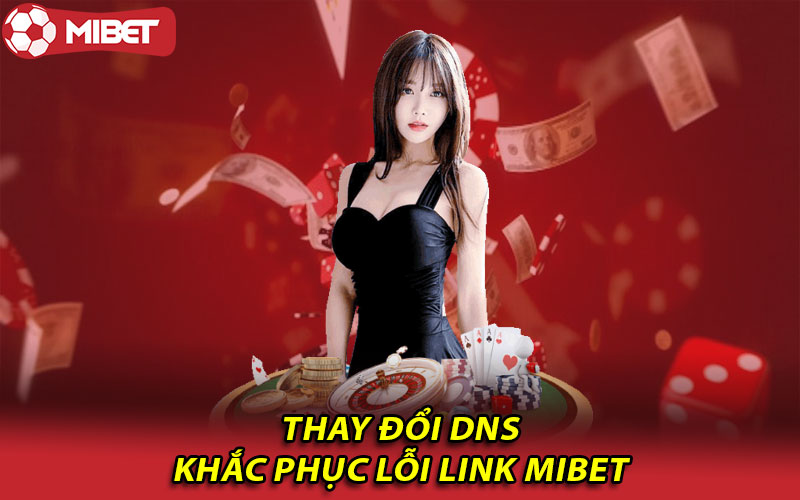 Thay đổi DNS khắc phục lỗi link Mibet 