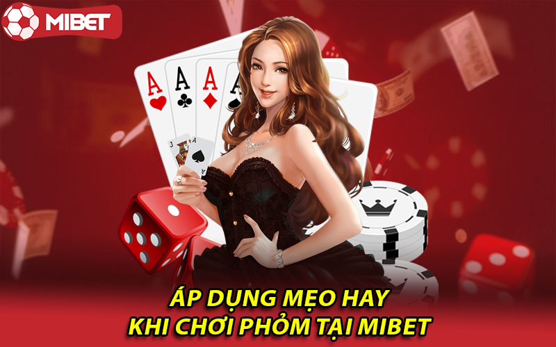 Áp dụng mẹo hay khi chơi phỏm tại Mibet