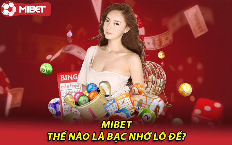 Thế nào là bạc nhớ lô đề?