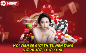 Hội viên sẽ giới thiệu nền tảng với người chơi khác