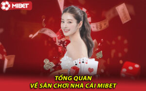 Tổng quan về sân chơi nhà cái Mibet