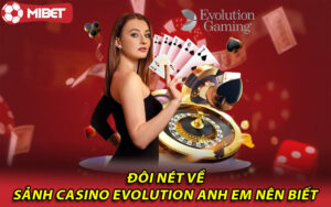 Đôi nét về sảnh Casino Evolution anh em nên biết 