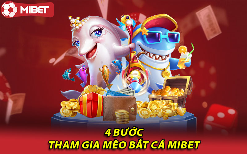 4 bước tham gia mèo bắt cá Mibet