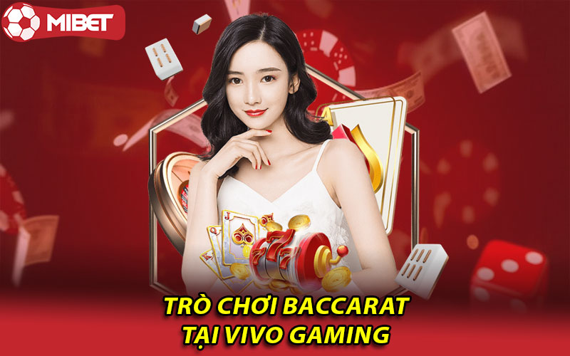 Trò chơi Baccarat tại Vivo Gaming