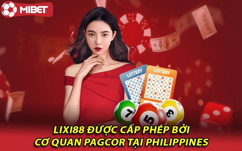 Lixi88 được cấp phép bởi cơ quan PAGCOR tại Philippines