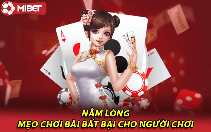 Nằm lòng mẹo chơi bài bất bại cho người chơi